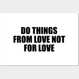 Do things from love not for love Posters and Art